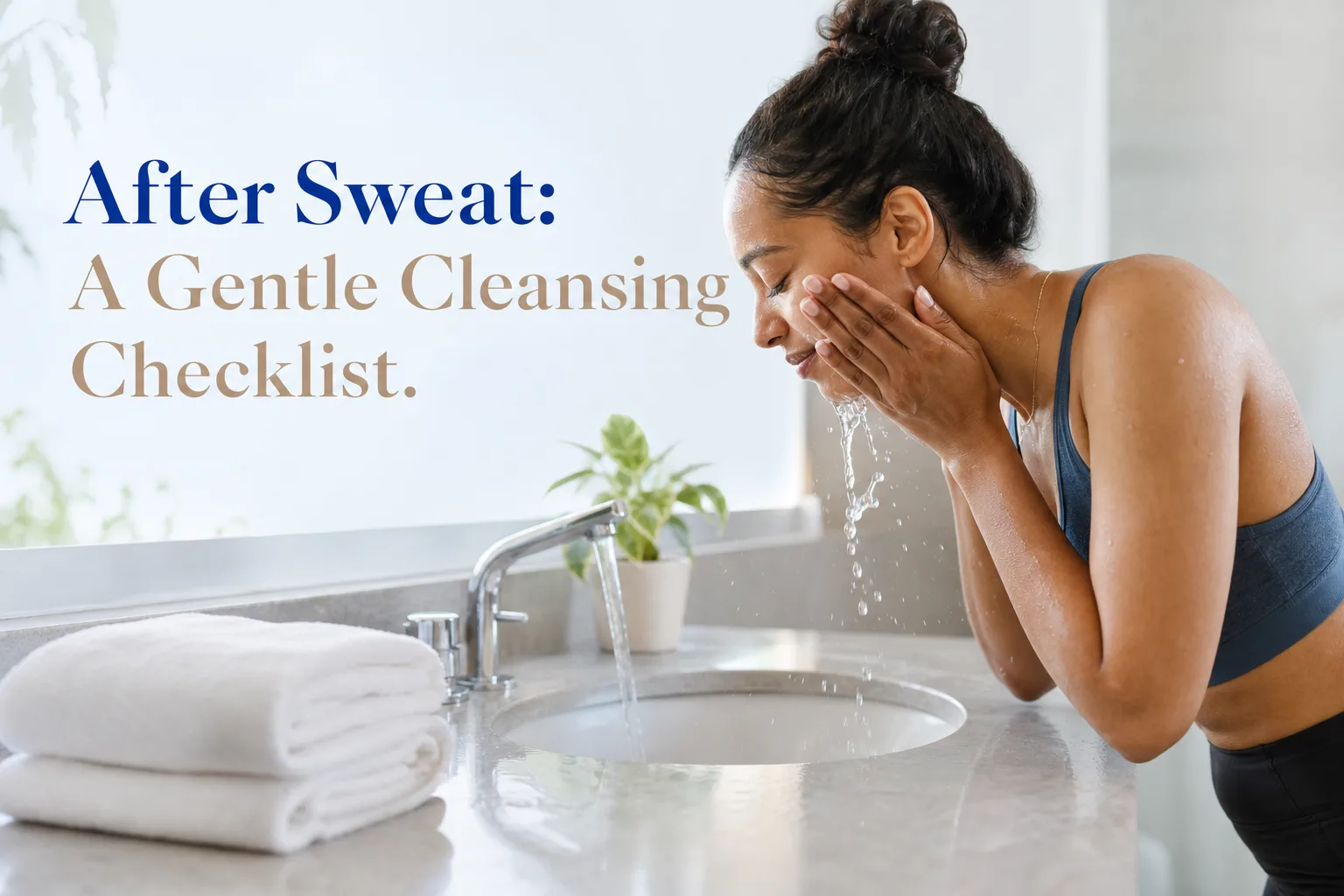 Editorial image supporting the section “Your Gentle After-Sweat Cleansing Checklist”